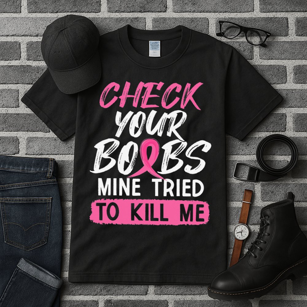 Check Your Boobs Mine Tried To Kill Me Breast Cancer Warrior Tall T-Shirt