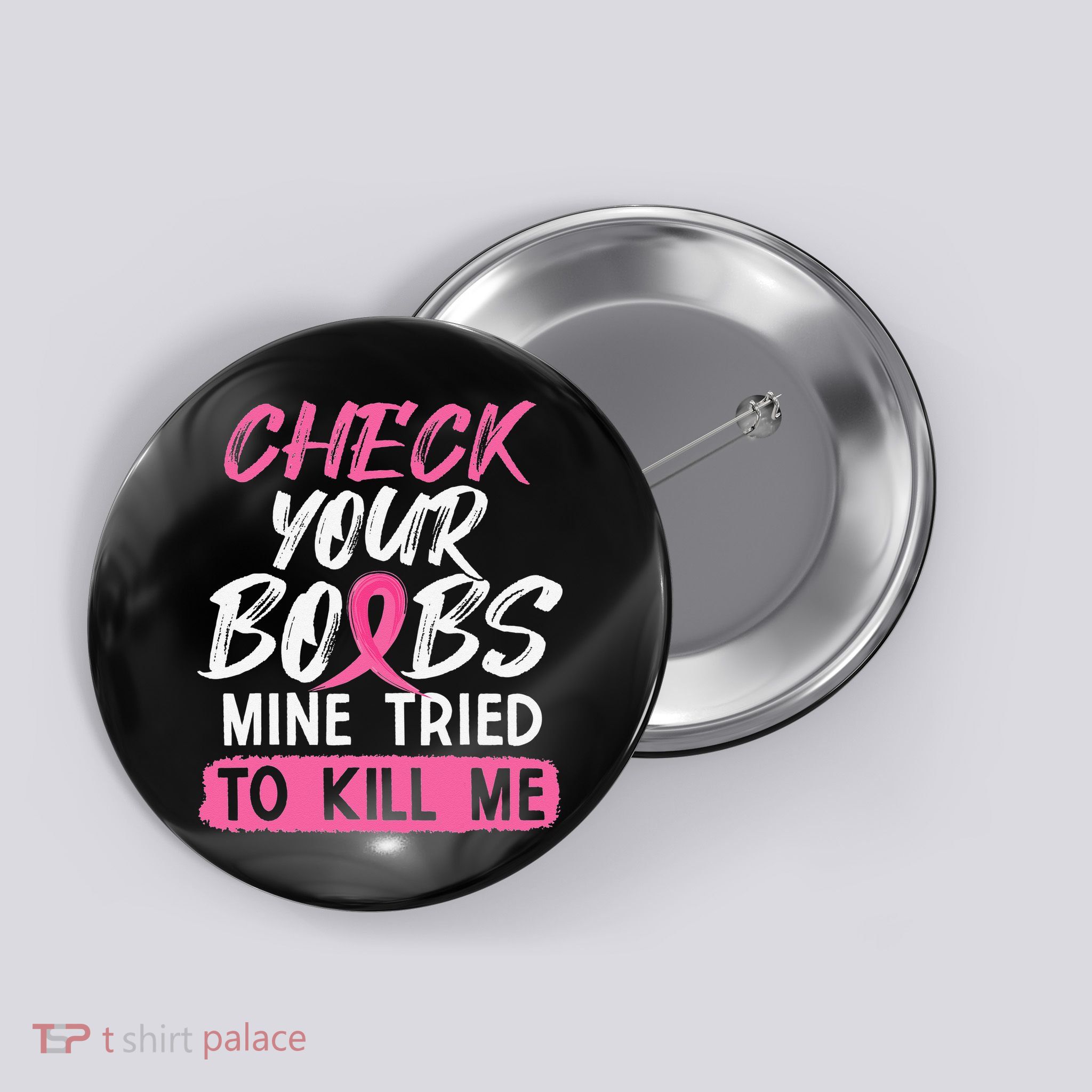 Check Your Boobs Mine Tried To Kill Me Breast Cancer Warrior Button
