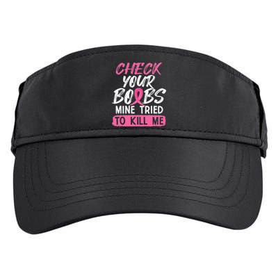 Check Your Boobs Mine Tried To Kill Me Breast Cancer Warrior Adult Drive Performance Visor