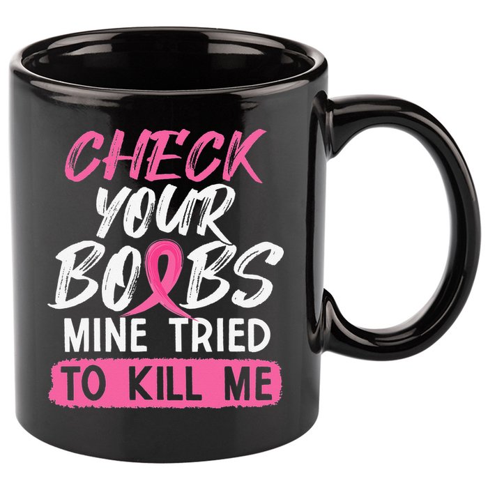 Check Your Boobs Mine Tried To Kill Me Breast Cancer Warrior 11oz C Handle Ceramic Mug