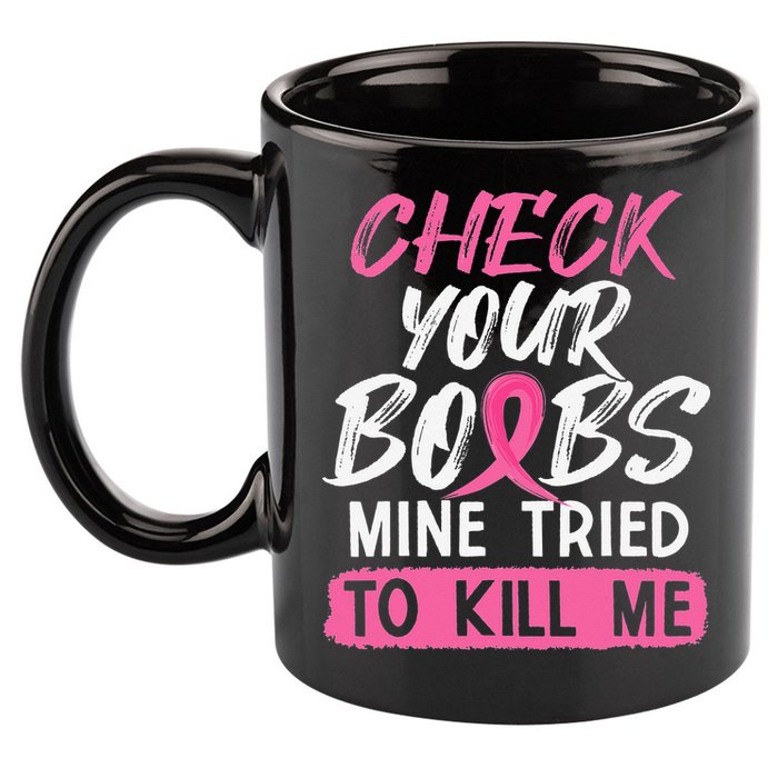 Check Your Boobs Mine Tried To Kill Me Breast Cancer Warrior 11oz C Handle Ceramic Mug