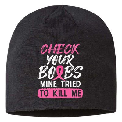 Check Your Boobs Mine Tried To Kill Me Breast Cancer Warrior Sustainable Beanie