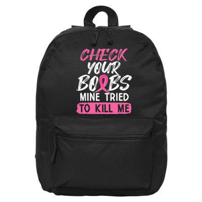Check Your Boobs Mine Tried To Kill Me Breast Cancer Warrior 16 in Basic Backpack