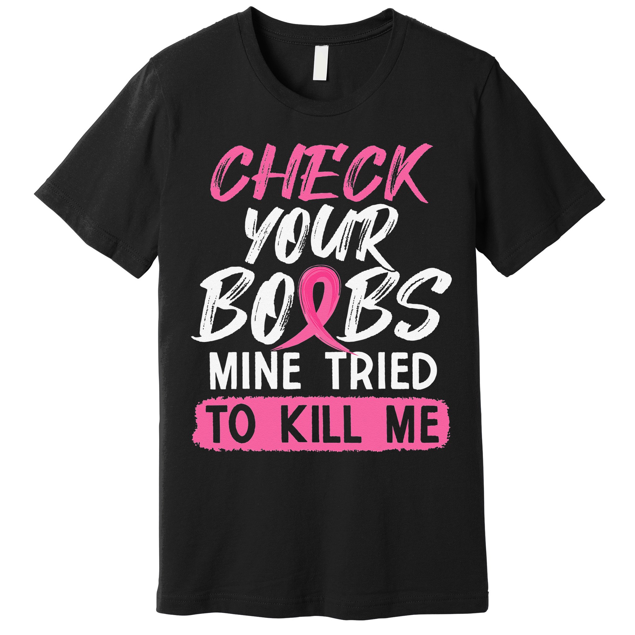 Check Your Boobs Mine Tried To Kill Me Breast Cancer Warrior Premium T-Shirt