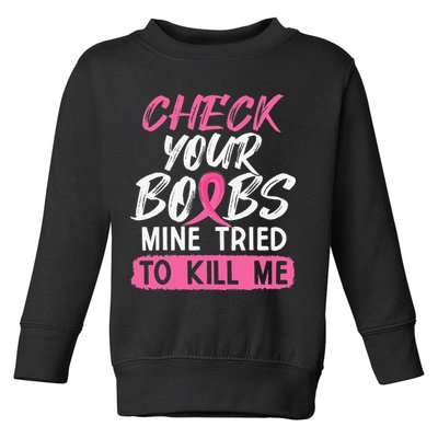 Check Your Boobs Mine Tried To Kill Me Breast Cancer Warrior Toddler Sweatshirt