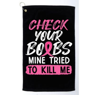 Check Your Boobs Mine Tried To Kill Me Breast Cancer Warrior Golf Towel