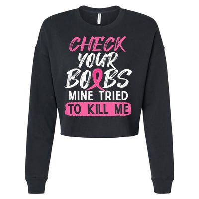 Check Your Boobs Mine Tried To Kill Me Breast Cancer Warrior Cropped Pullover Crew