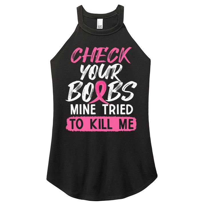Check Your Boobs Mine Tried To Kill Me Breast Cancer Warrior Women's Perfect Tri Rocker Tank