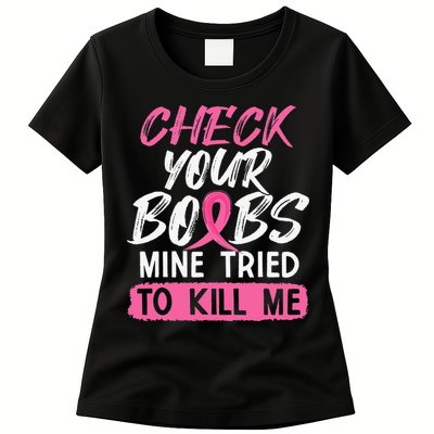 Check Your Boobs Mine Tried To Kill Me Breast Cancer Warrior Womens T-Shirt