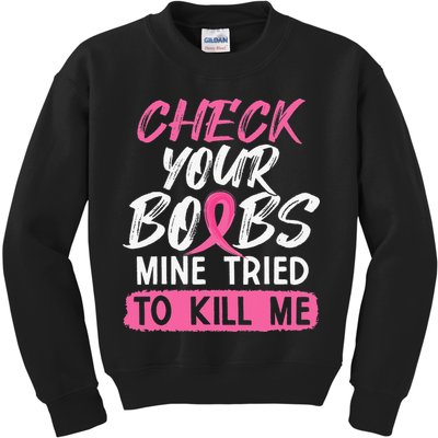 Check Your Boobs Mine Tried To Kill Me Breast Cancer Warrior Kids Sweatshirt