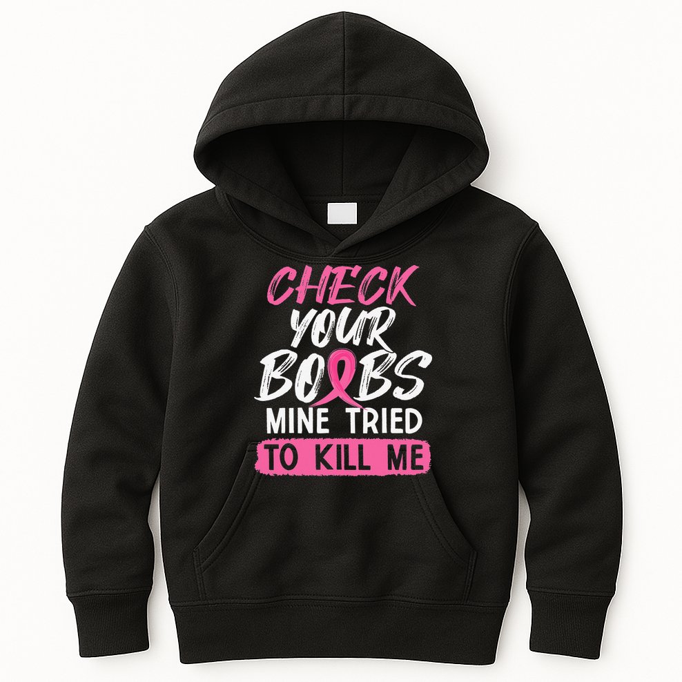 Check Your Boobs Mine Tried To Kill Me Breast Cancer Warrior Kids Hoodie