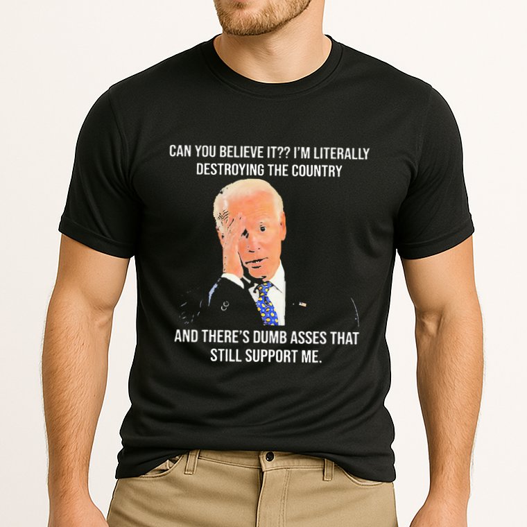 Can You Believe It IM Literally Destroying The Country Performance Shirt