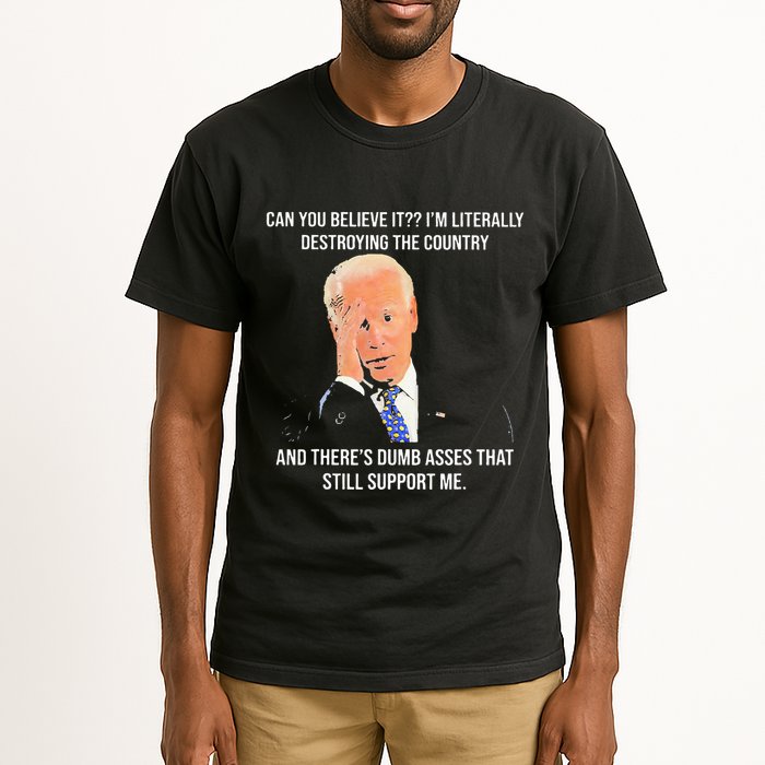 Can You Believe It IM Literally Destroying The Country Tall T-Shirt