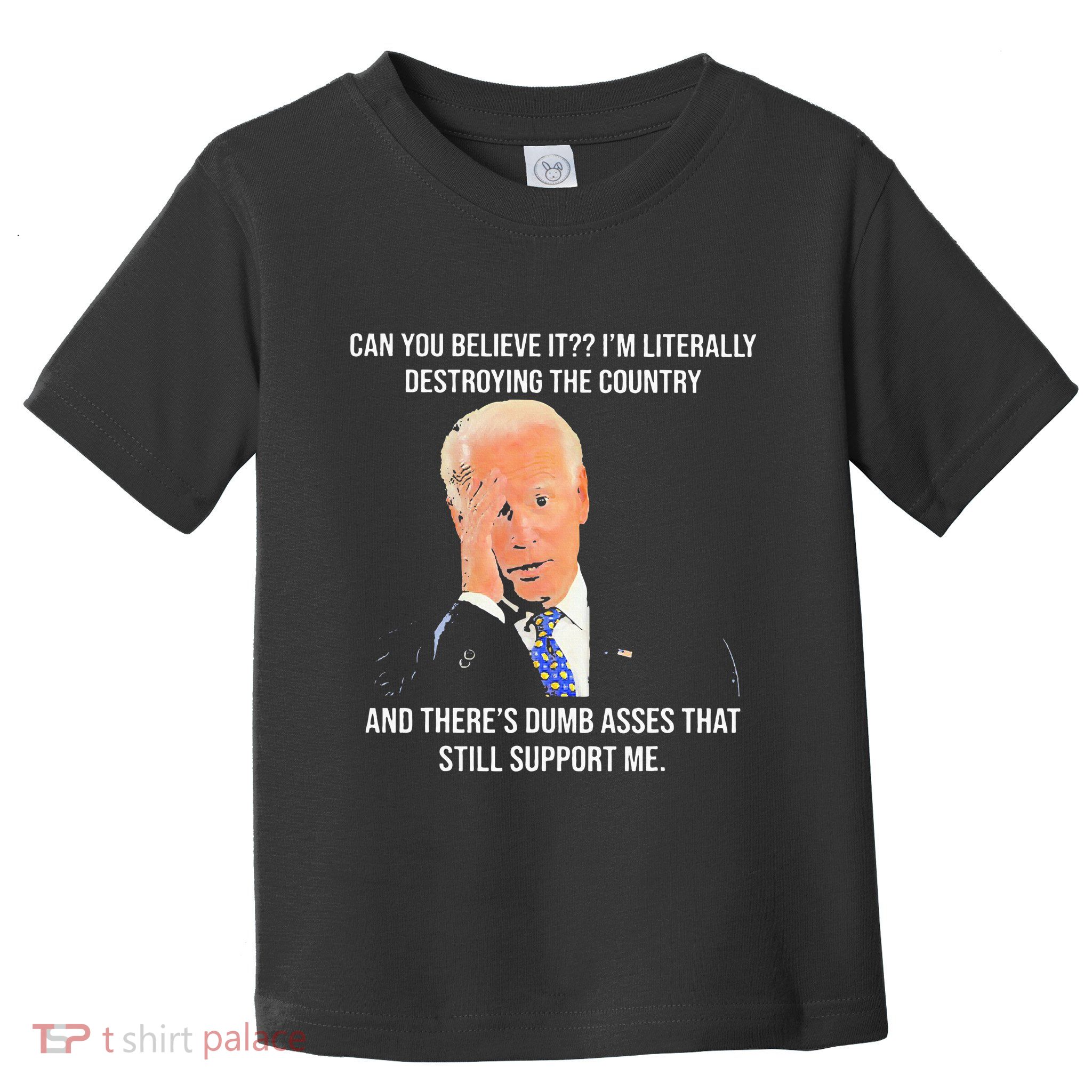 Can You Believe It IM Literally Destroying The Country Toddler T-Shirt