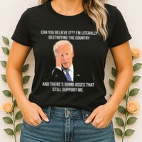 Can You Believe It IM Literally Destroying The Country Womens T-Shirt