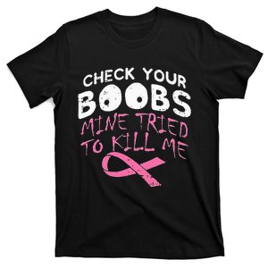 Check Your Boobs Mine Tried To Kill Me T-Shirt