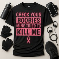 Check Your Boobies Mine Tried To Kill Me Breast Cancer Mom Cooling Performance Crew T-Shirt