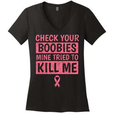 Check Your Boobies Mine Tried To Kill Me Breast Cancer Mom Women's V-Neck T-Shirt