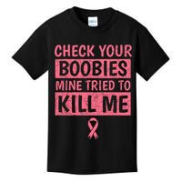 Check Your Boobies Mine Tried To Kill Me Breast Cancer Mom Kids T-Shirt