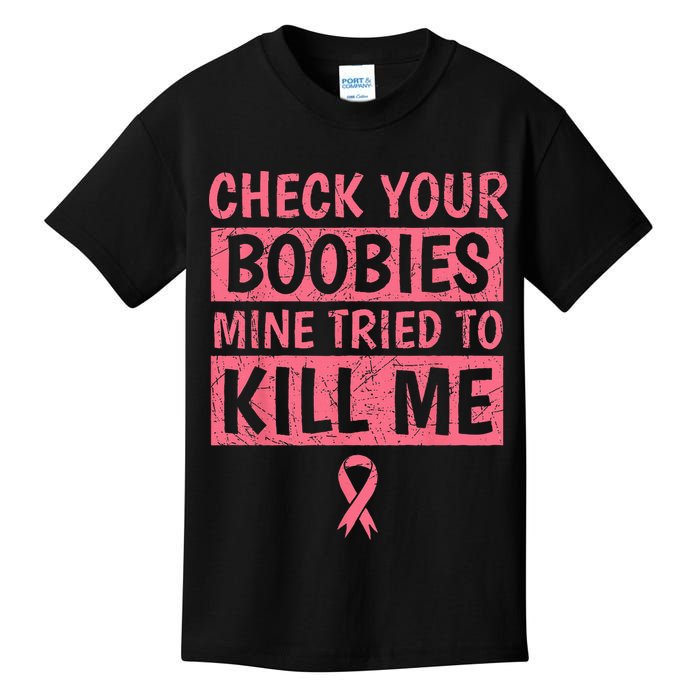 Check Your Boobies Mine Tried To Kill Me Breast Cancer Mom Kids T-Shirt