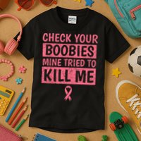 Check Your Boobies Mine Tried To Kill Me Breast Cancer Mom Kids T-Shirt