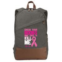 Check Your Boobs Mine Tried To Kill Me Breast Cancer Cotton Canvas Backpack