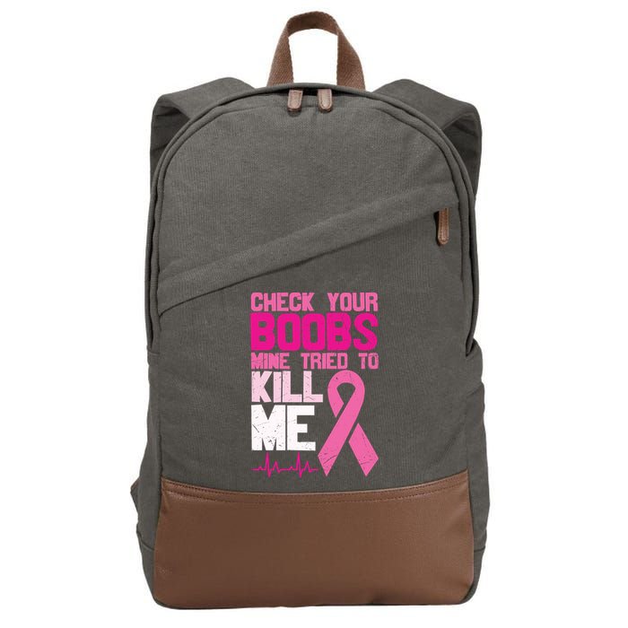 Check Your Boobs Mine Tried To Kill Me Breast Cancer Cotton Canvas Backpack