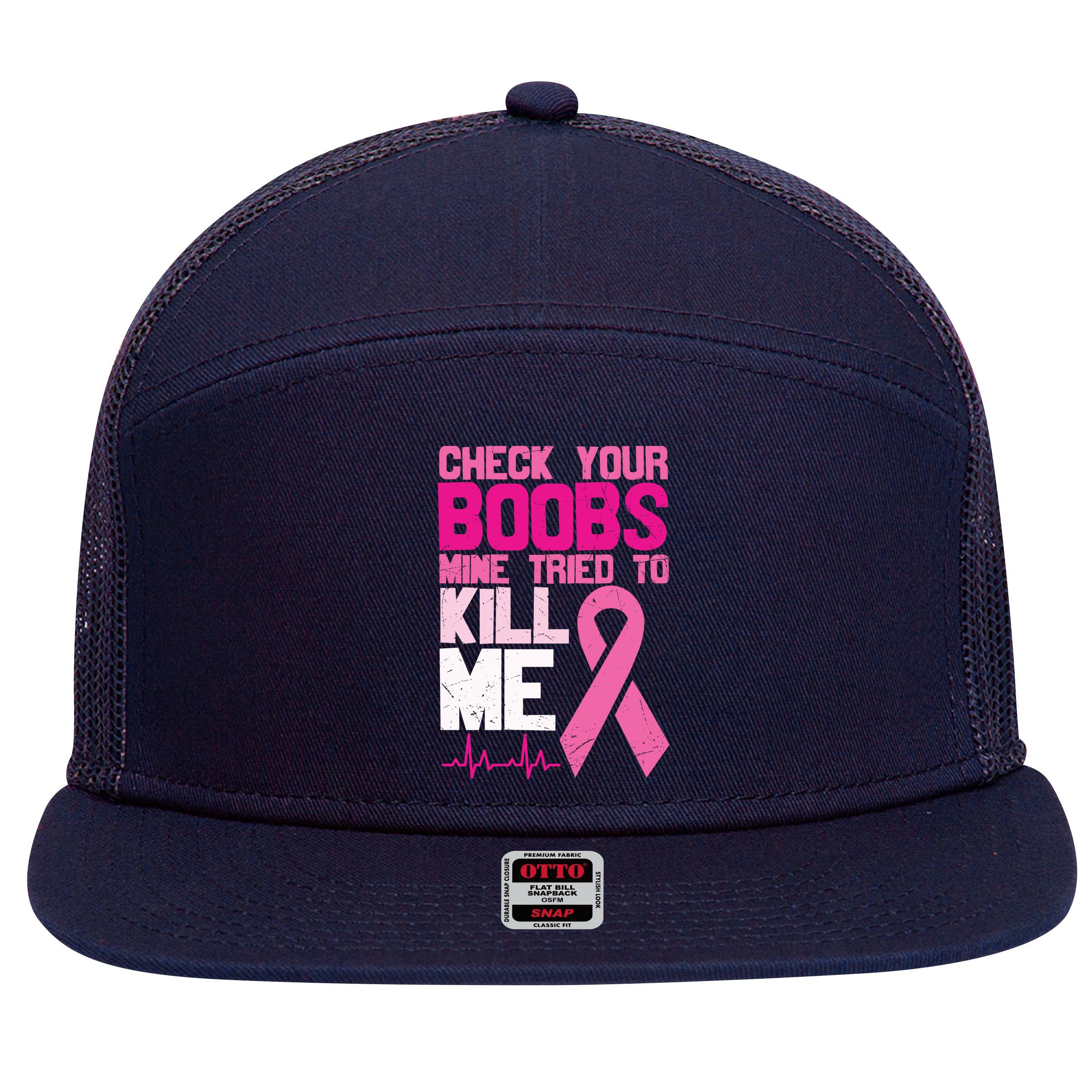 Check Your Boobs Mine Tried To Kill Me Breast Cancer 7 Panel Mesh Trucker Snapback Hat