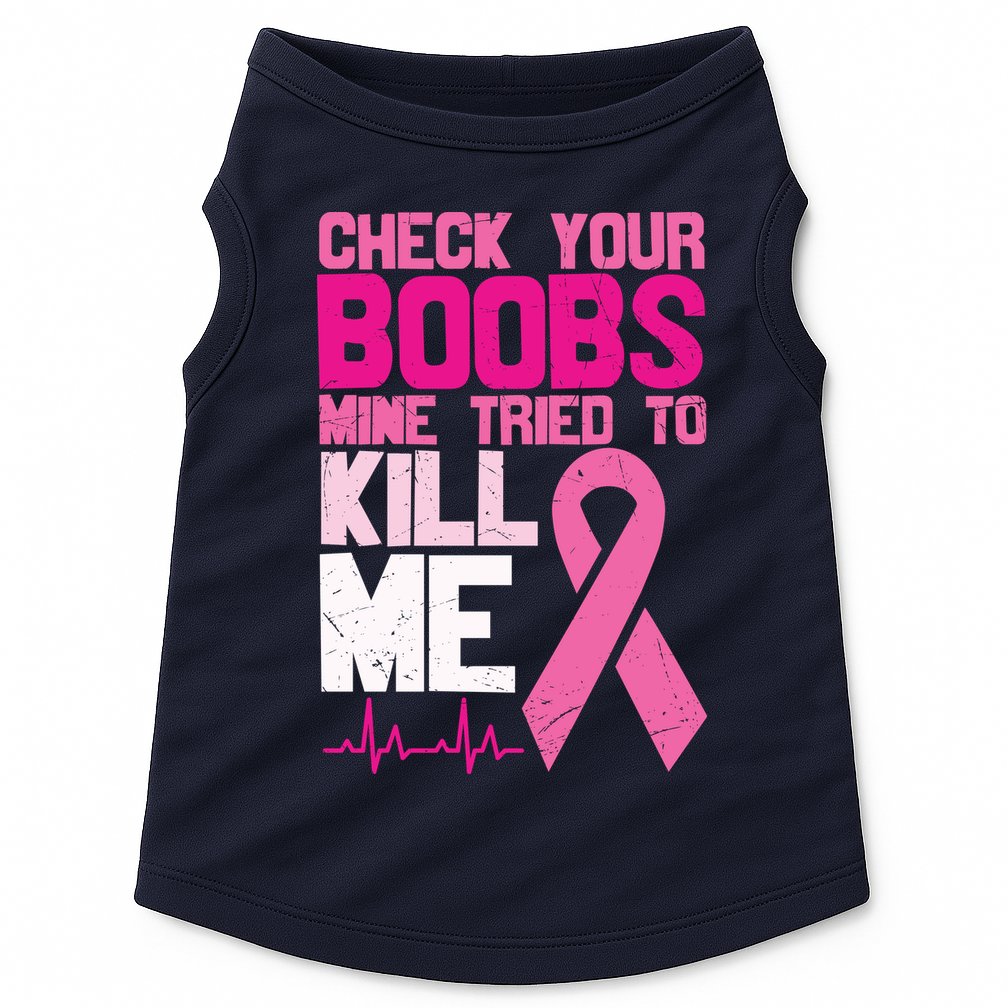 Check Your Boobs Mine Tried To Kill Me Breast Cancer Doggie Tank