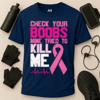 Check Your Boobs Mine Tried To Kill Me Breast Cancer Cooling Performance Crew T-Shirt
