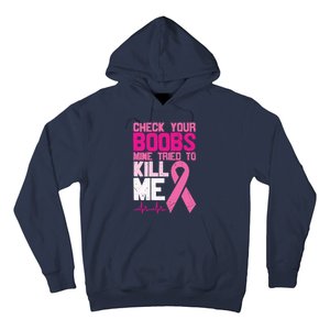 Check Your Boobs Mine Tried To Kill Me Breast Cancer Hoodie