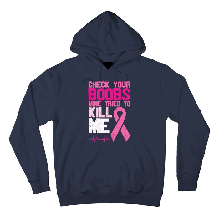 Check Your Boobs Mine Tried To Kill Me Breast Cancer Hoodie