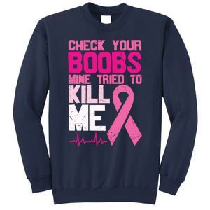 Check Your Boobs Mine Tried To Kill Me Breast Cancer Sweatshirt