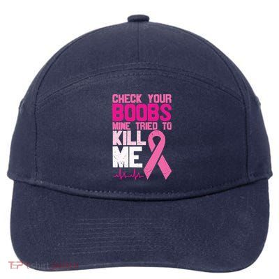 Check Your Boobs Mine Tried To Kill Me Breast Cancer 7-Panel Snapback Hat