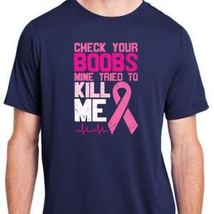 Check Your Boobs Mine Tried To Kill Me Breast Cancer Adult ChromaSoft Performance T-Shirt