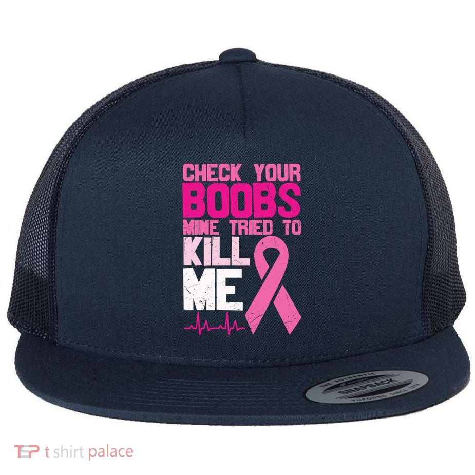 Check Your Boobs Mine Tried To Kill Me Breast Cancer Flatbill Hat
