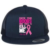 Check Your Boobs Mine Tried To Kill Me Breast Cancer Flat Bill Trucker Hat