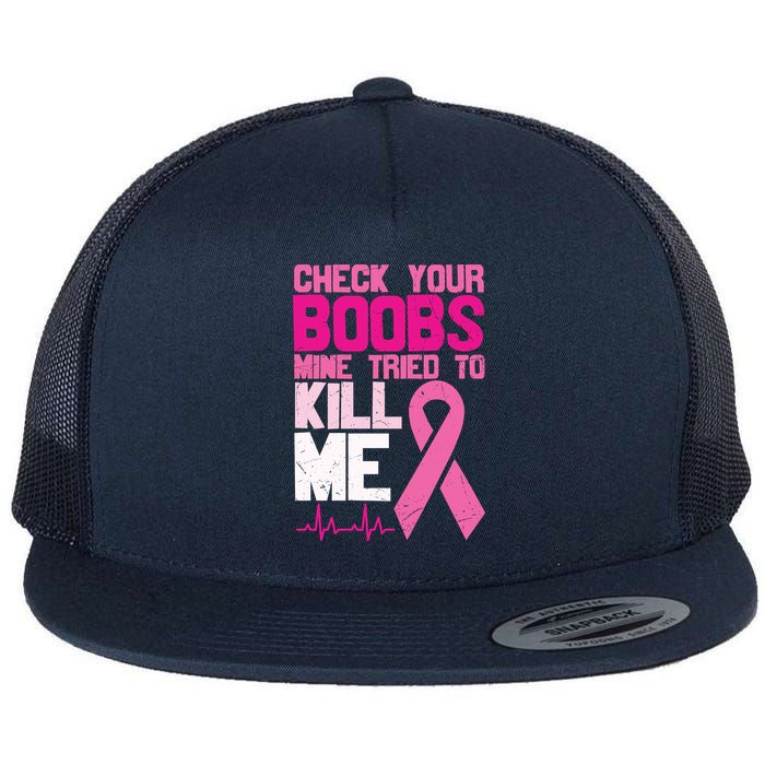 Check Your Boobs Mine Tried To Kill Me Breast Cancer Flat Bill Trucker Hat