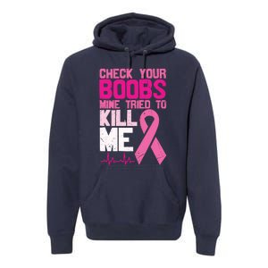 Check Your Boobs Mine Tried To Kill Me Breast Cancer Premium Hoodie