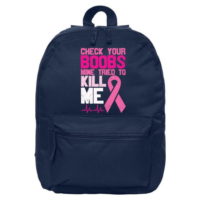 Check Your Boobs Mine Tried To Kill Me Breast Cancer 16 in Basic Backpack