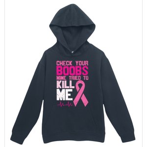 Check Your Boobs Mine Tried To Kill Me Breast Cancer Urban Pullover Hoodie