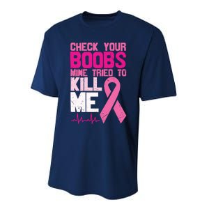 Check Your Boobs Mine Tried To Kill Me Breast Cancer Performance Sprint T-Shirt