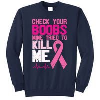 Check Your Boobs Mine Tried To Kill Me Breast Cancer Tall Sweatshirt