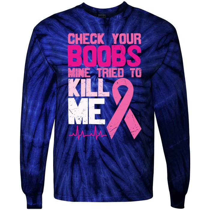 Check Your Boobs Mine Tried To Kill Me Breast Cancer Tie-Dye Long Sleeve Shirt