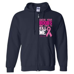 Check Your Boobs Mine Tried To Kill Me Breast Cancer Full Zip Hoodie