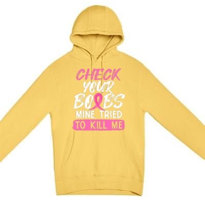 Check Your Boobs Mine Tried To Kill Me Funny Breast Cancer Premium Pullover Hoodie