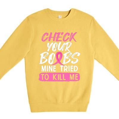 Check Your Boobs Mine Tried To Kill Me Funny Breast Cancer Premium Crewneck Sweatshirt