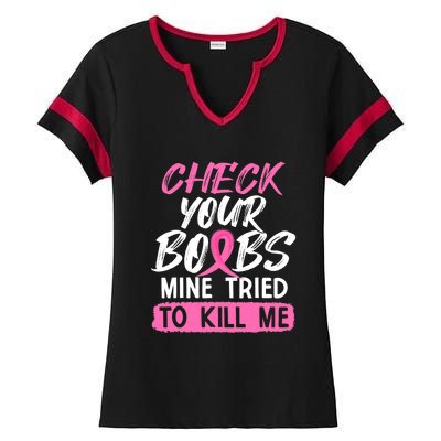 Check Your Boobs Mine Tried To Kill Me Funny Breast Cancer Ladies Halftime Notch Neck Tee