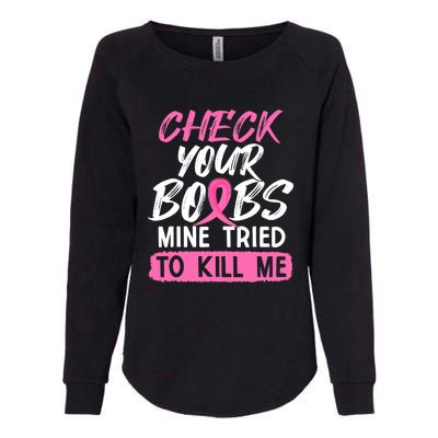 Check Your Boobs Mine Tried To Kill Me Funny Breast Cancer Womens California Wash Sweatshirt