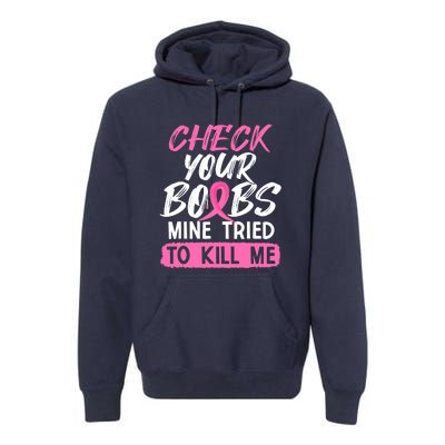 Check Your Boobs Mine Tried To Kill Me Funny Breast Cancer Premium Hoodie